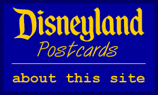 Disneyland Postcards: About This Site